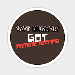 Got Humor? Got DEEZ NUTS Magnet